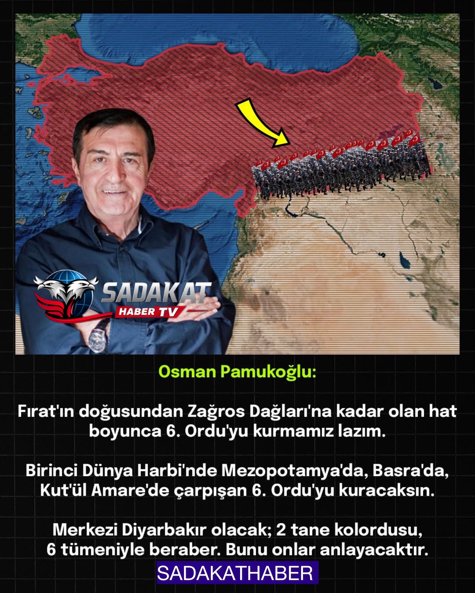 SADAKAT HABER MEDYA GÜVENLİK STRATEJİSİNDE YENİ TARTIŞMA OSMAN PAMUKOĞLU’NDAN 6. ORDU’ÇIKIŞI FIRAT’TAN ZAĞROS’A STRATEJİK HAT
